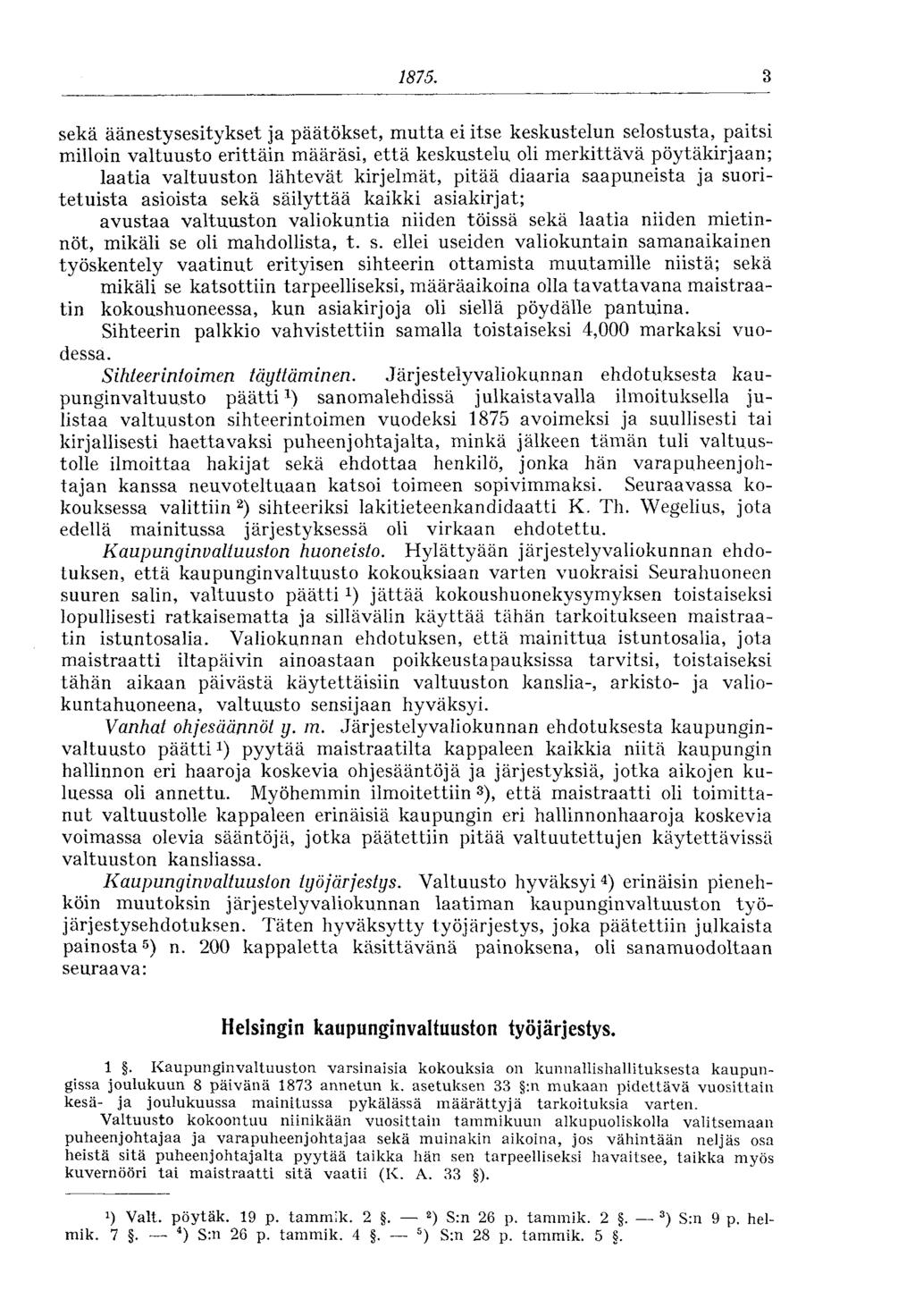 1875. 3 sekä äänestysesitykset ja päätökset, mutta ei itse keskustelun selostusta, paitsi milloin valtuusto erittäin määräsi, että keskustelu oli merkittävä pöytäkirjaan; laatia valtuuston lähtevät