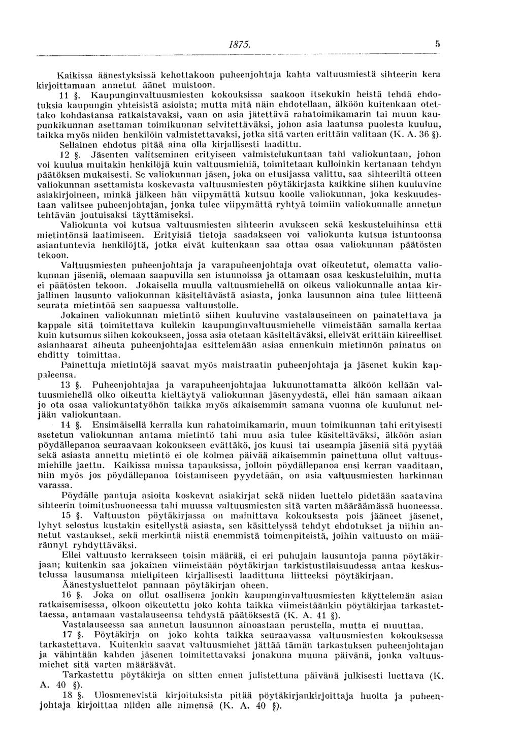 1875. 5 Kaikissa äänestyksissä kehottakoon puheenjohtaja kahta valtuusmiestä sihteerin kera kirjoittamaan annetut äänet muistoon. 11.