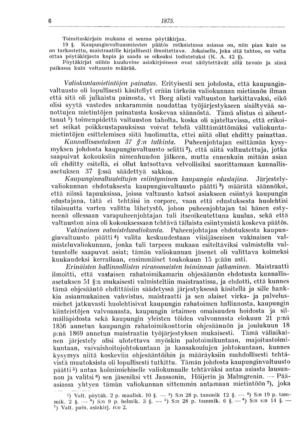 6 1875. Toimituskirjani mukana ei seuraa pöytäkirjaa. 19. Kaupunginvaltuusmiesten päätös ratkaistussa asiassa on, niin pian kuin se on tarkastettu, maistraatille kirjallisesti ilmoitettava.