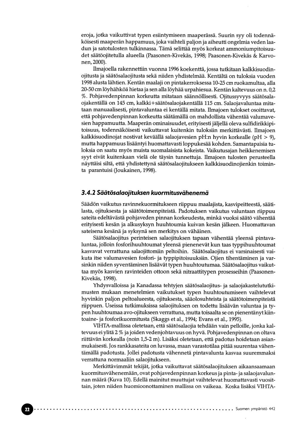 eroja, jotka vaikuttivat typen esiintymiseen maaperässä. Suurin syy oli todennä köisesti maaperän happamuus, joka vaihteli paljon ja aiheutti ongelmia veden laa dun ja satotulosten tulkinnassa.