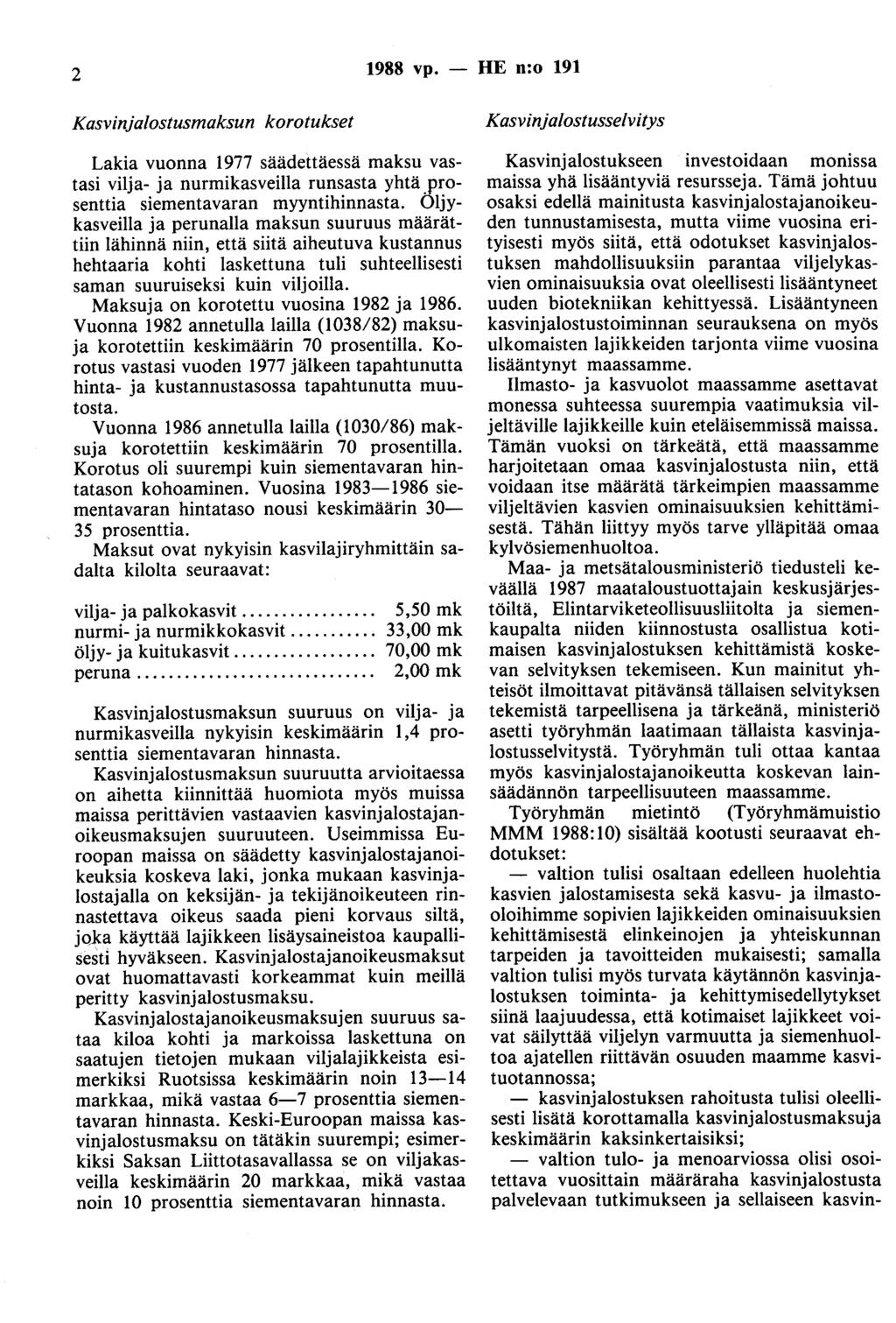 2 1988 vp. - HE n:o 191 Kasvinjalostusmaksun korotukset Lakia vuonna 1977 säädettäessä maksu vastasi vilja- ja nurmikasveilla runsasta yhtä.prosenttia siementavaran myyntihinnasta.