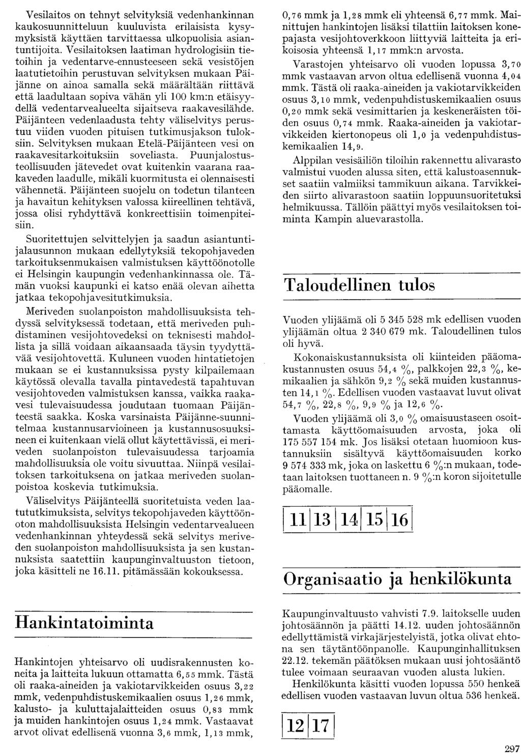 Vesilaitos on tehnyt selvityksiä vedenhankinnan kaukosuunnitteluun kuuluvista erilaisista kysymyksistä käyttäen tarvittaessa ulkopuolisia asiantuntijoita.
