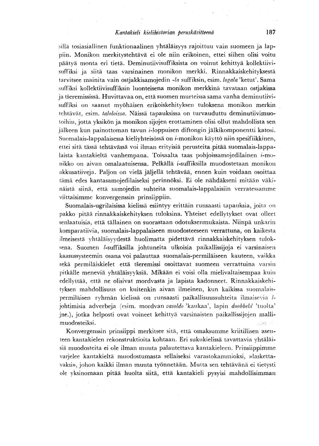 Kantakieli kielihistorian peruskäsitteenä 187 sillä tosiasiallinen funktionaalinen yhtäläisyys rajoittuu vain suomeen ja lappiin.