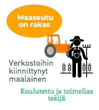 VERKOSTOIHIN KIINNITTYNYT MAALAINEN Verkostoihin kiinnittynyt maalainen on koulutettu ja maaseutua rakastava tyyppi, joka tulee toimeen kaikkien kanssa.