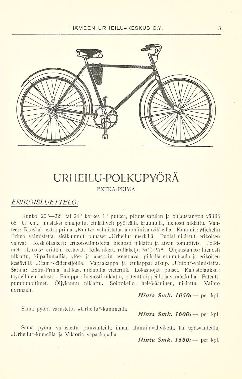 per HÄMEEN URHEILUKESKUS O.Y. ERIKOI SLUETTELO: URHEILUPOLKUPYORA EXTRAPRIMA Runko 20 22 tai 24 korkea 1 putkea, pituus satulan ja ohjaustangon välillä 65 67 cm.