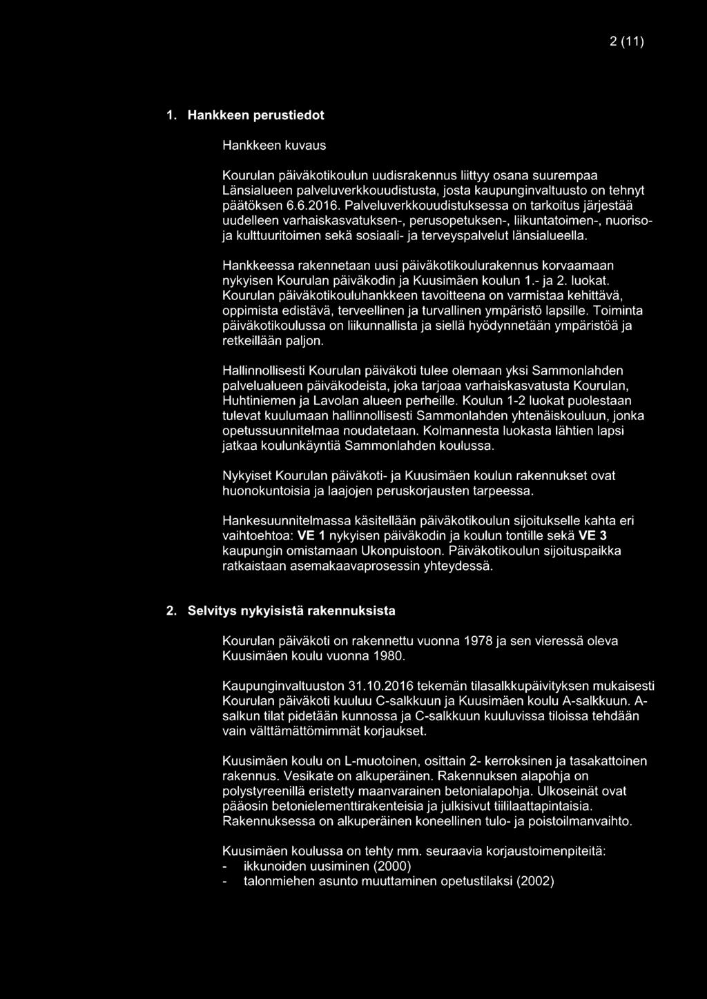 Hankkeessa rakennetaan uusi päiväkotikoulurakennus korvaamaan nykyisen Kourulan päiväkodin ja Kuusimäen koulun 1.- ja 2. luokat.
