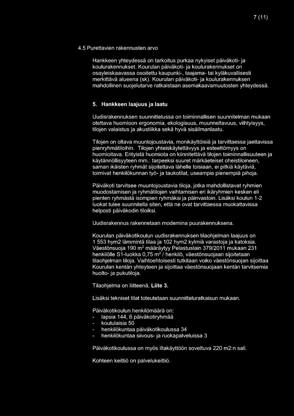 Kourulan päiväkoti- ja koulurakennuksen mahdollinen suojelutarve ratkaistaan asemakaavamuutosten yhteydessä. 5.