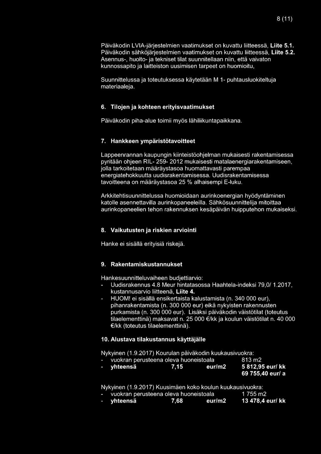 materiaaleja. 6. Tilojen ja kohteen erityisvaatimukset Päiväkodin piha-alue toimii myös lähiliikuntapaikkana. 7.