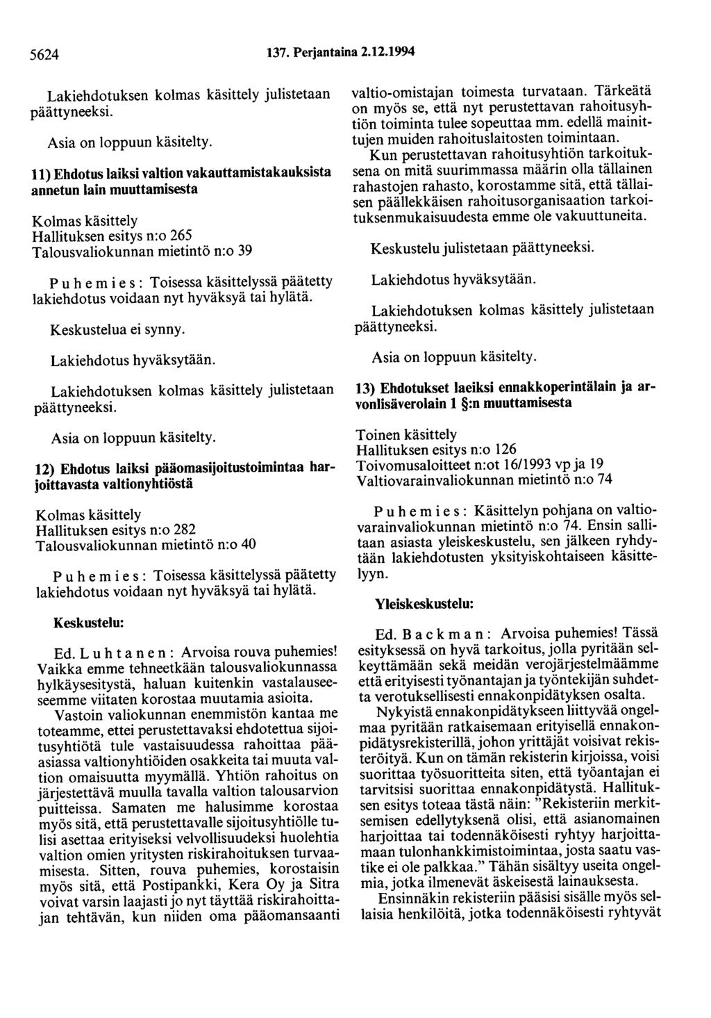 5624 137. Perjantaina 2.12.1994 Lakiehdotuksen kolmas käsittely julistetaan päättyneeksi. Asia on loppuun käsitelty.