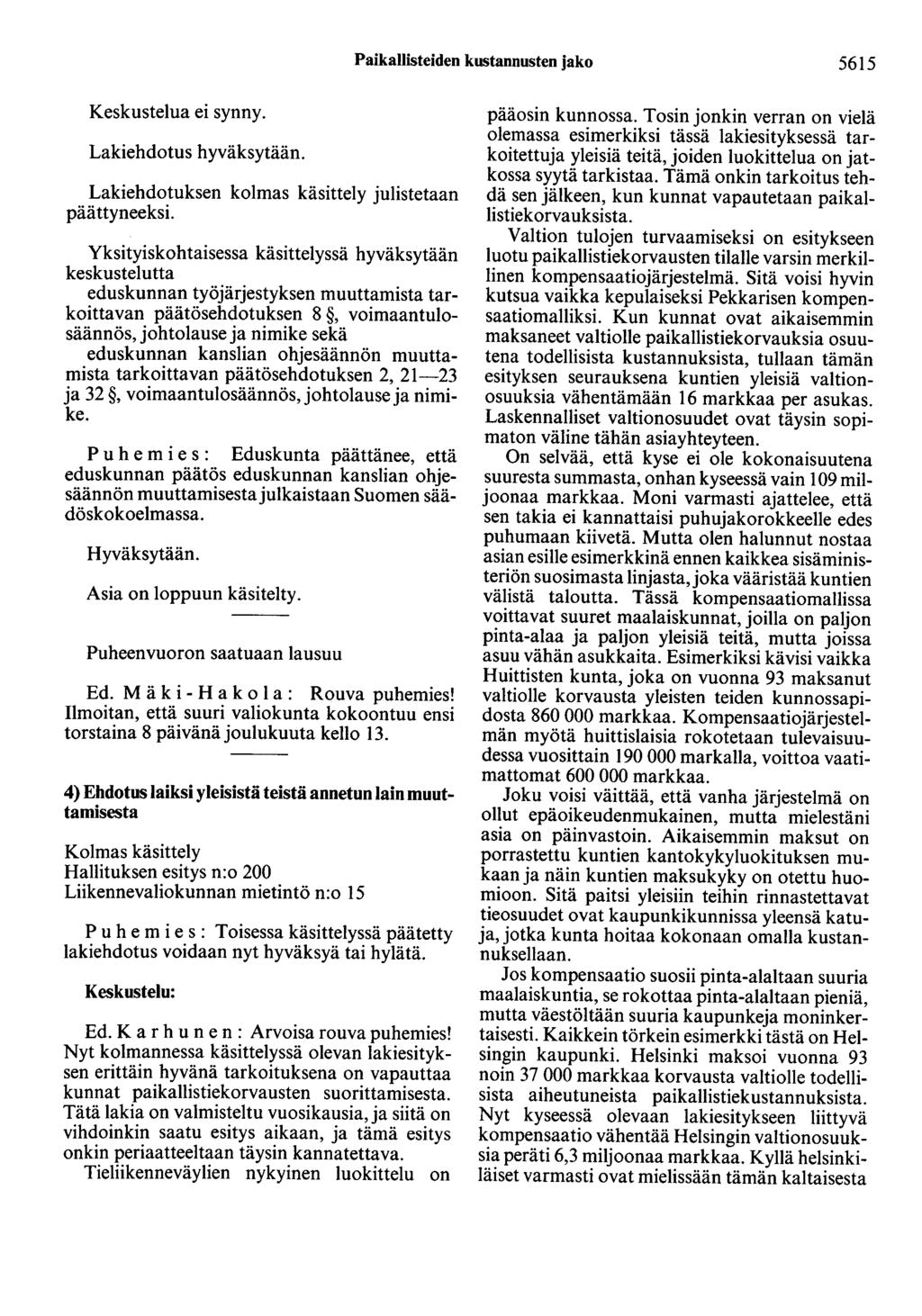 Paikallisteiden kustannusten jako 5615 Keskustelua ei synny. Lakiehdotus hyväksytään. Lakiehdotuksen kolmas käsittely julistetaan päättyneeksi.