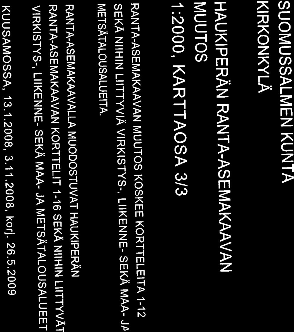 SUOMUSSALMEN KUNTA KIRKONKYLÄ HAUKI PERÄN RANTA-ASEMAKAAVAN MUUTOS 1:2000, KARTTAOSA 3/3 RANTA-ASEMAKAAVAN MUUTOS KOSKEE KORTTELEITA 1-12 SEKÄ NIIHIN LIITTYVIÄ VIRKISTYS-, LIIKENNE- SEKÄ MAA- JA
