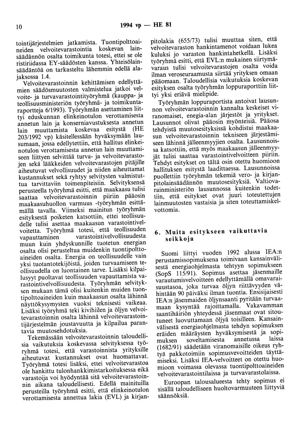 10 1994 vp - HE 81 tointijärjestelmien jatkamista. Tuontipolttoaineiden velvoitevarastointia koskevan lainsäädännön osalta toimikunta totesi, ettei se ole ristiriidassa EY -säädösten kanssa.