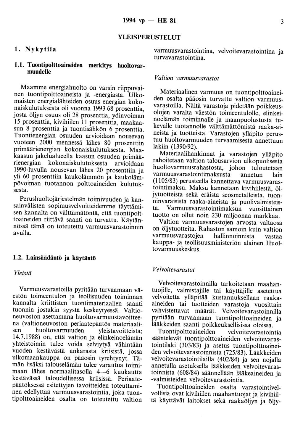 1994 vp - HE 81 3 YLEISPERUSTELUT 1. Nykytila 1.1. Tuontipolttoaineiden merkitys huoltovarmuudelle Maamme energiahuolto on varsin riippuvainen tuontipolttoaineista ja -energiasta.