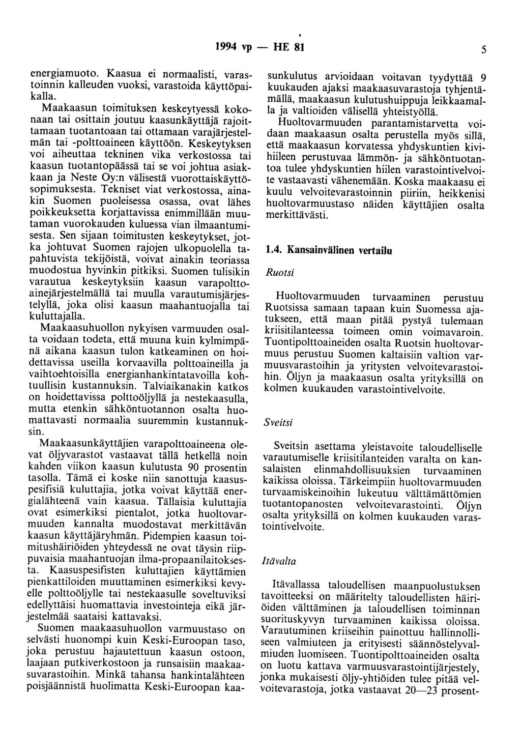 1994 vp -- IiE 81 5 energiamuoto. Kaasua ei normaalisti, varastoinnin kalleuden vuoksi, varastoida käyttöpaikalla.