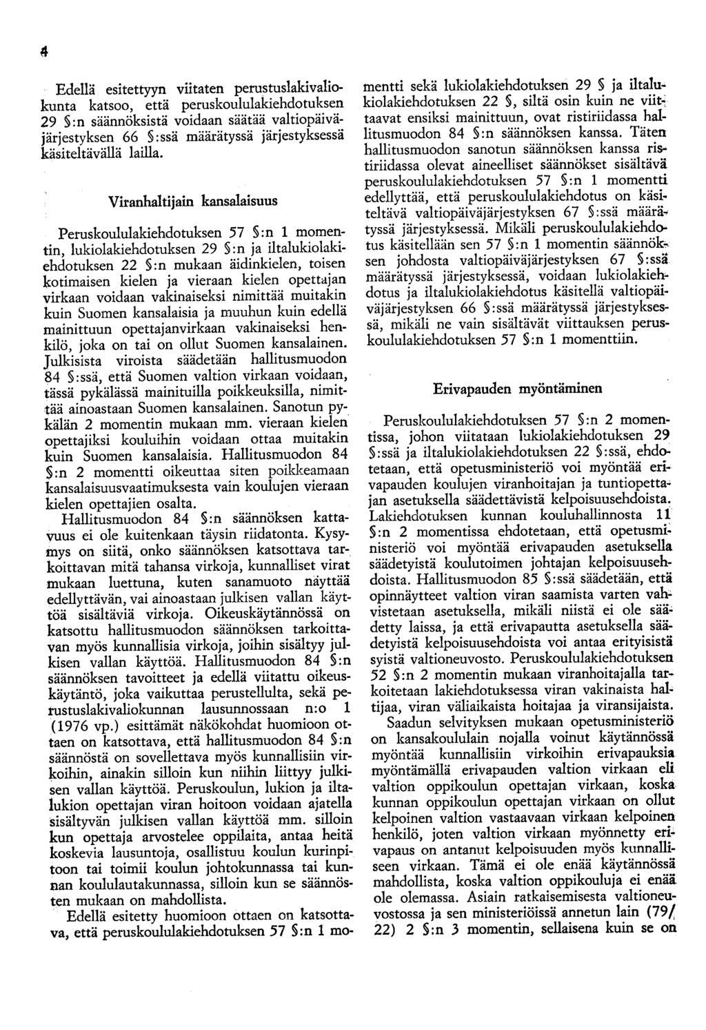 Edellä esitettyyn viitaten perustuslakivaliokunta katsoo, että peruskoululakiehdotuksen 29 :n säännöksistä voidaan säätää valtiopäiväjärjestyksen 66 :ssä määrätyssä järjestyksessä käsiteitäväliä