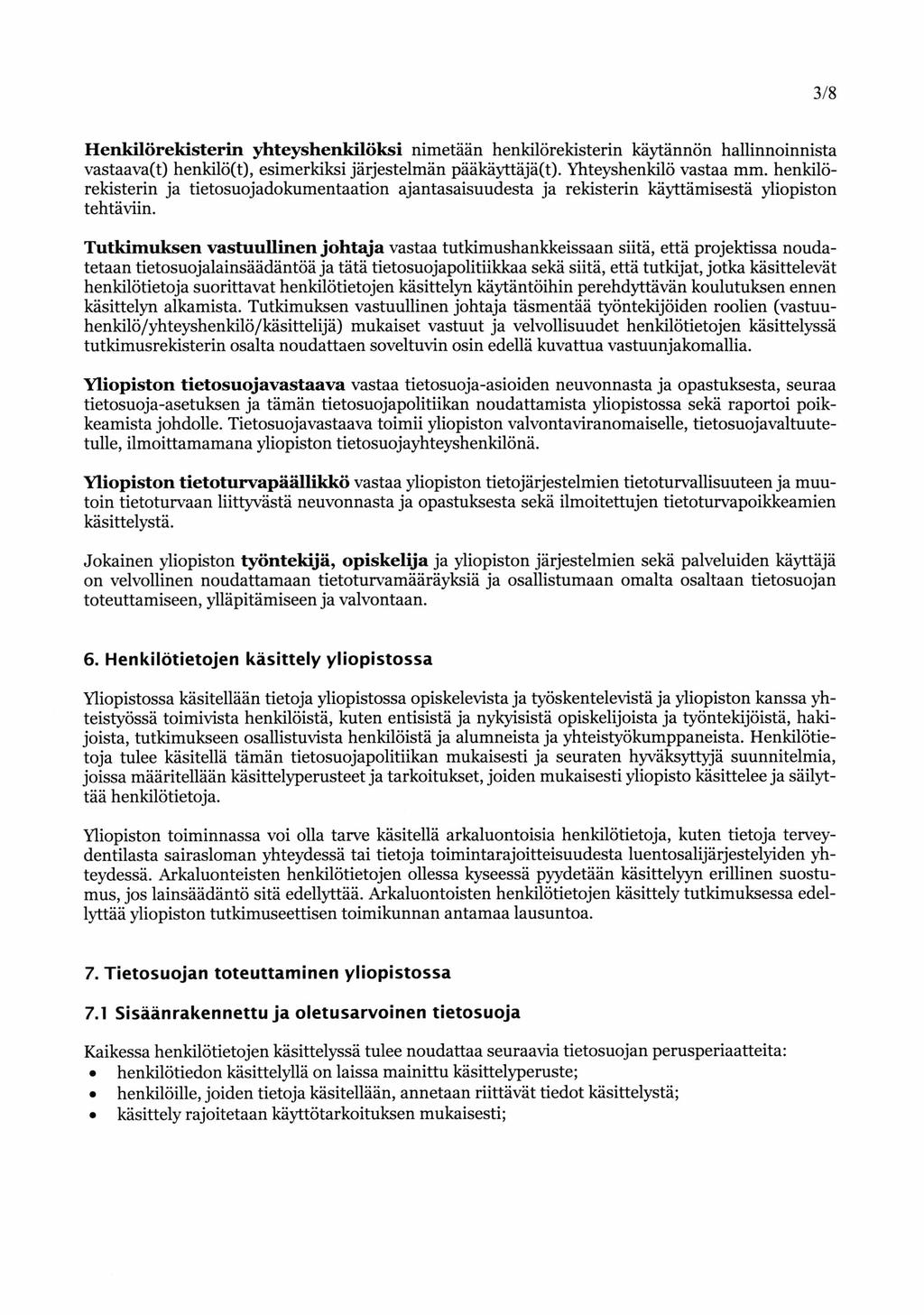 3/8 Henkilörekisterin yhteyshenkilöksi nimetään henkilörekisterin käytännön hallinnoinnista vastaava(t) henkilö(t), esimerkiksi järjestelmän pääkäyttäjä(t). Yhteyshenkilö vastaa mm.