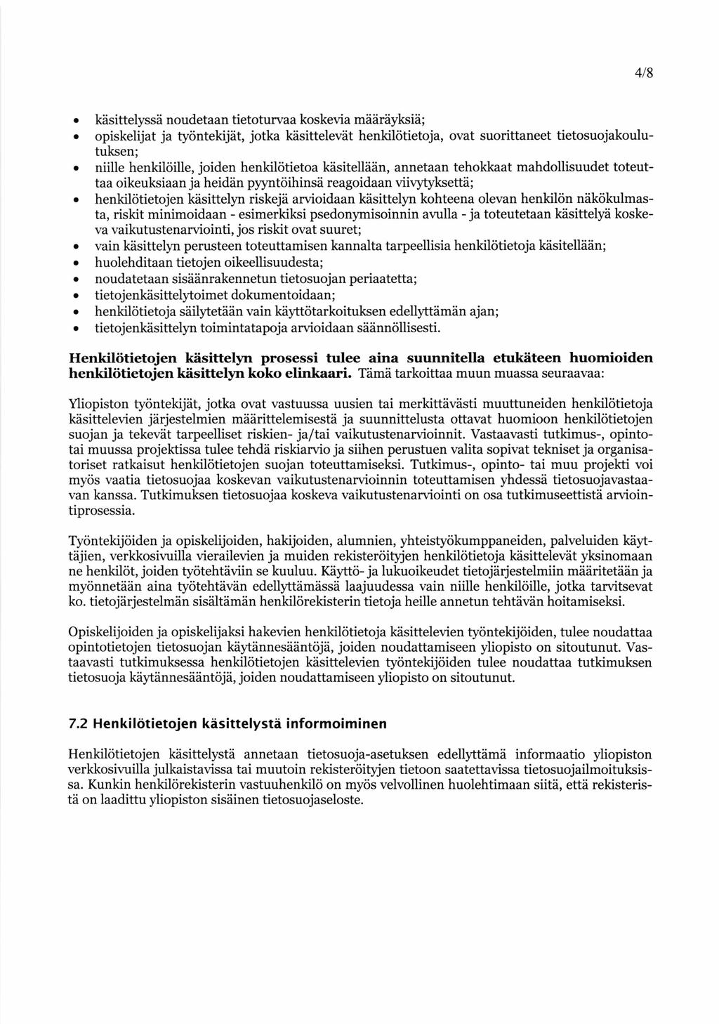 4/8 käsittelyssä noudetaan tietoturvaa koskevia määräyksiä; opiskelijat ja työntekijät, jotka käsittelevät henkilötietoja, ovat suorittaneet tietosuojakoulutuksen; niille henkilöille, joiden