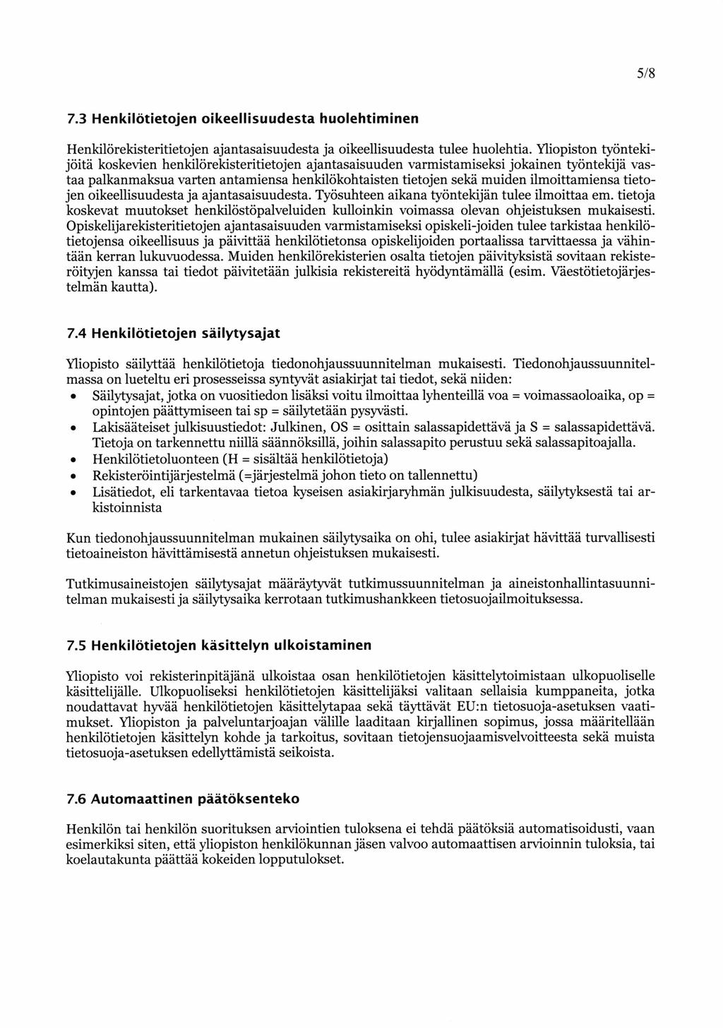 5/8 7.3 Henkilötietojen oikeellisuudesta huolehtiminen Henkilörekisteritietojen ajantasaisuudesta ja oikeellisuudesta tulee huolehtia.