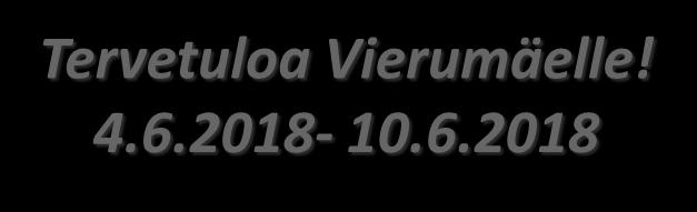 Tervetuloa Vierumäelle! 4.6.2018-10.6.2018 VASTAANOTTO Puh. 010 5777 020 Vastaanotto palvelee Vierumäki Resort hotellin tiloissa vuoden jokaisena päivänä ympäri vuorokauden.