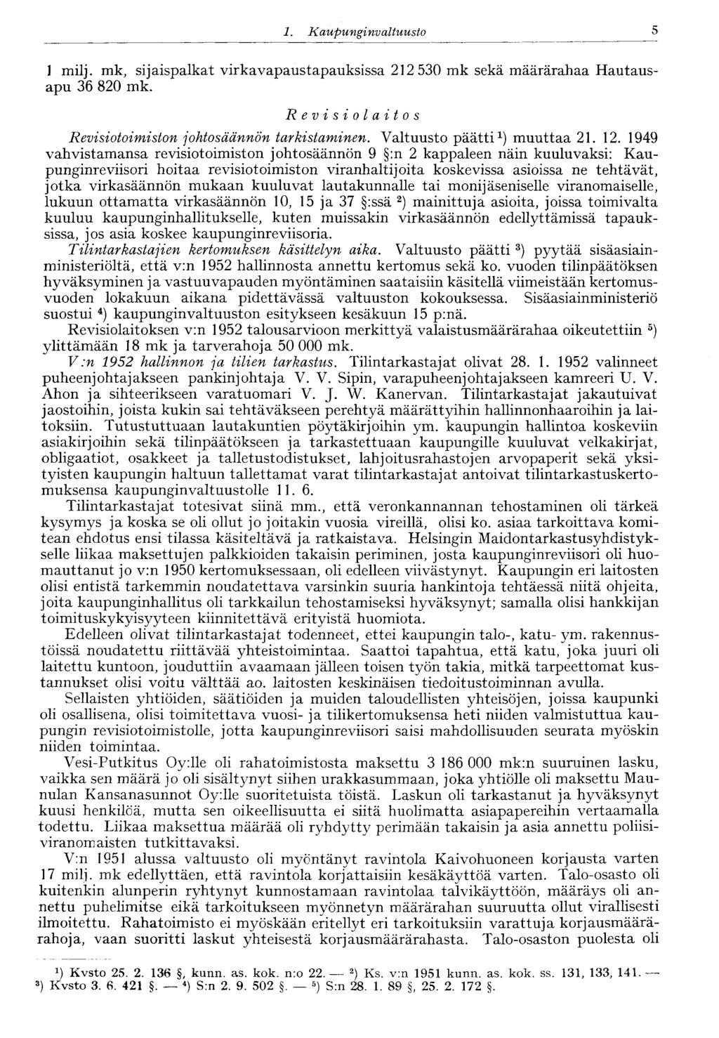 5 1. Kaupunginvaltuusto 1 milj. mk, sijaispalkat virkavapaustapauksissa 212 530 mk sekä määrärahaa Hautausapu 36 820 mk. Revisiolaitos Revisiotoimiston johtosäännön tarkistaminen.