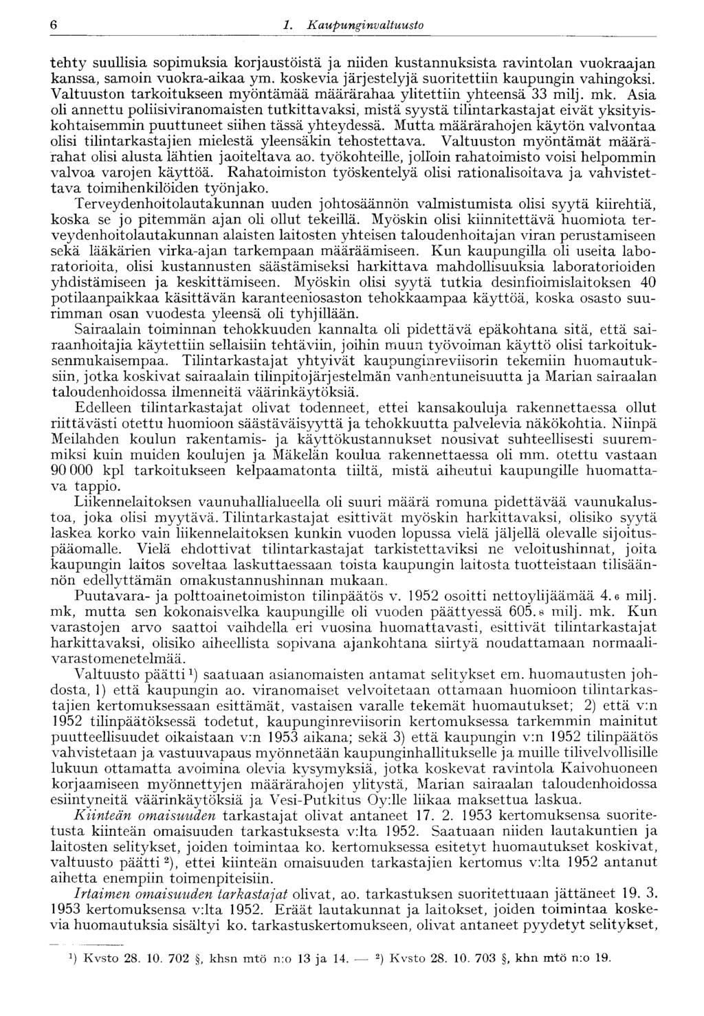 6 1. Kaupunginvaltuusto tehty suullisia sopimuksia korjaustöistä ja niiden kustannuksista ravintolan vuokraajan kanssa, samoin vuokra-aikaa ym. koskevia järjestelyjä suoritettiin kaupungin vahingoksi.