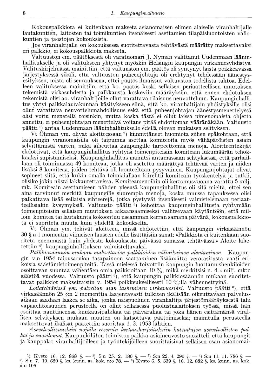 8 1. Kaupunginvaltuusto Kokouspalkkiota ei kuitenkaan makseta asianomaisen elimen alaiselle viranhaltijalle lautakuntien, laitosten tai toimikuntien itsenäisesti asettamien tilapäisluontoisten