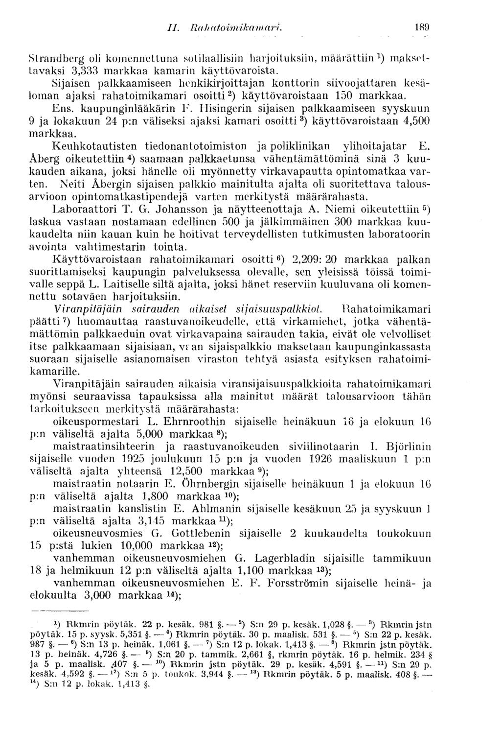 IL Rah atoi?nikamari. 189 Strandberg oli komennettuna sotilaallisiin harjoituksiin, määrättiin mjaksettavaksi 3,333 markkaa kamarin käyttövaroista.