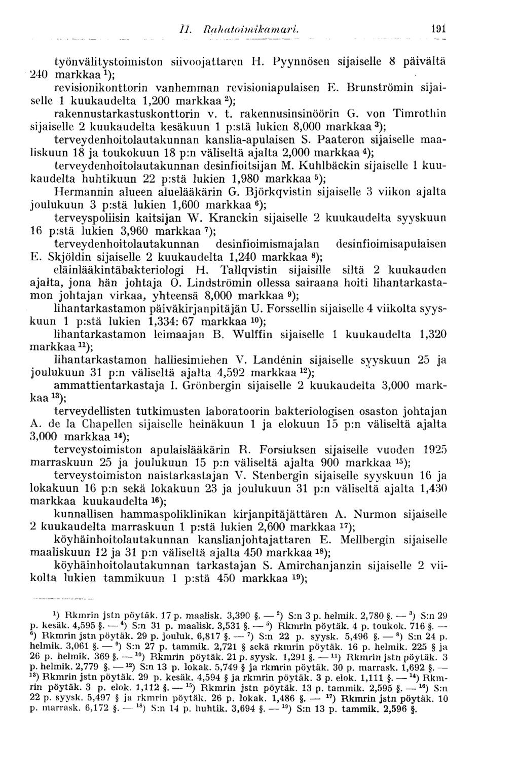 191 työnvälitystoimiston siivoojattaren H. Pyynnösen sijaiselle 8 päivältä 240 markkaa x ); revisionikonttorin vanhemman revisioniapulaisen E.