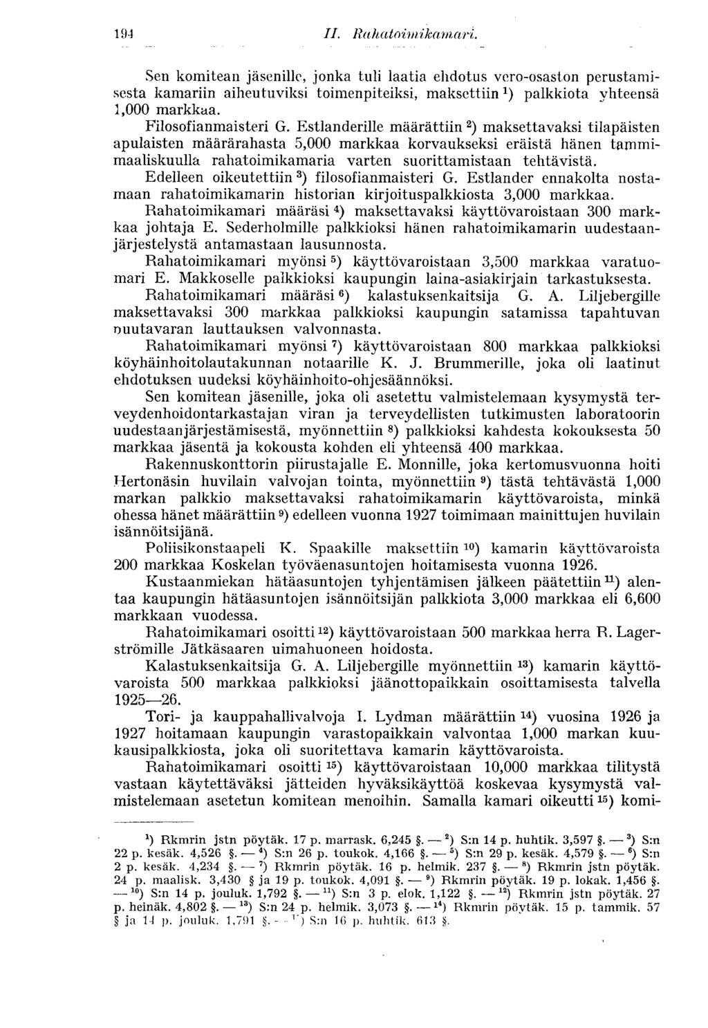 194 II. Ra h at o im ika m, ari. Sen komitean jäsenille, jonka tuli laatia ehdotus vero-osaston perustamisesta kamariin aiheutuviksi toimenpiteiksi, maksettiin 1 ) palkkiota yhteensä 1,000 markkaa.