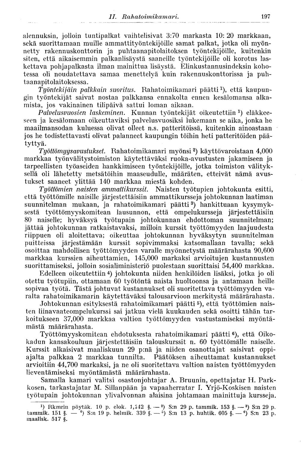 197 alennuksin, jolloin tuntipalkat vaihtelisivat 3:70 markasta 10: 20 markkaan, sekä suorittamaan muille ammattityöntekijöille samat palkat, jotka oli myönnetty rakennuskonttorin ja