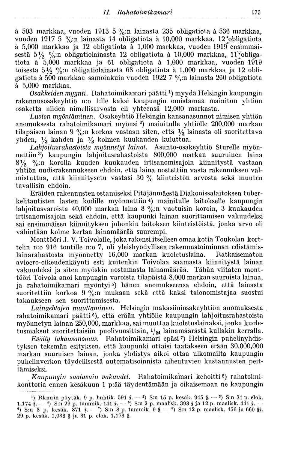 181 ä 503 markkaa, vuoden 1913 5 %:n lainasta 235 obligatiota ä 536 markkaa, vuoden 1917 5 %:n lainasta 14 obligatiota ä 10,000 markkaa, 12 ^obligatiota ä 5,000 markkaa ja 12 obligatiota ä 1,000