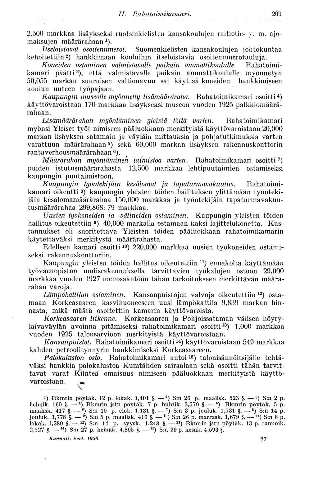 II. Rahatoimikamari. '209 2,500 markkaa lisäykseksi ruotsinkielisten kansakoulujen raitiotie- y. m. ajomaksujen määrärahaan 1 ). Itsetoistavat osoitenumerot.