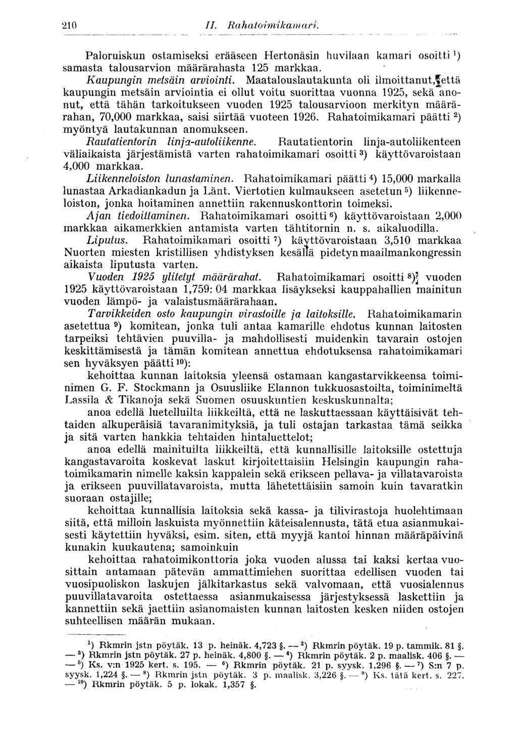 210 Paloruiskun ostamiseksi erääseen Hertonäsin huvilaan kamari osoitti y ) samasta talousarvion määrärahasta 125 markkaa. Kaupungin metsäin arviointi.