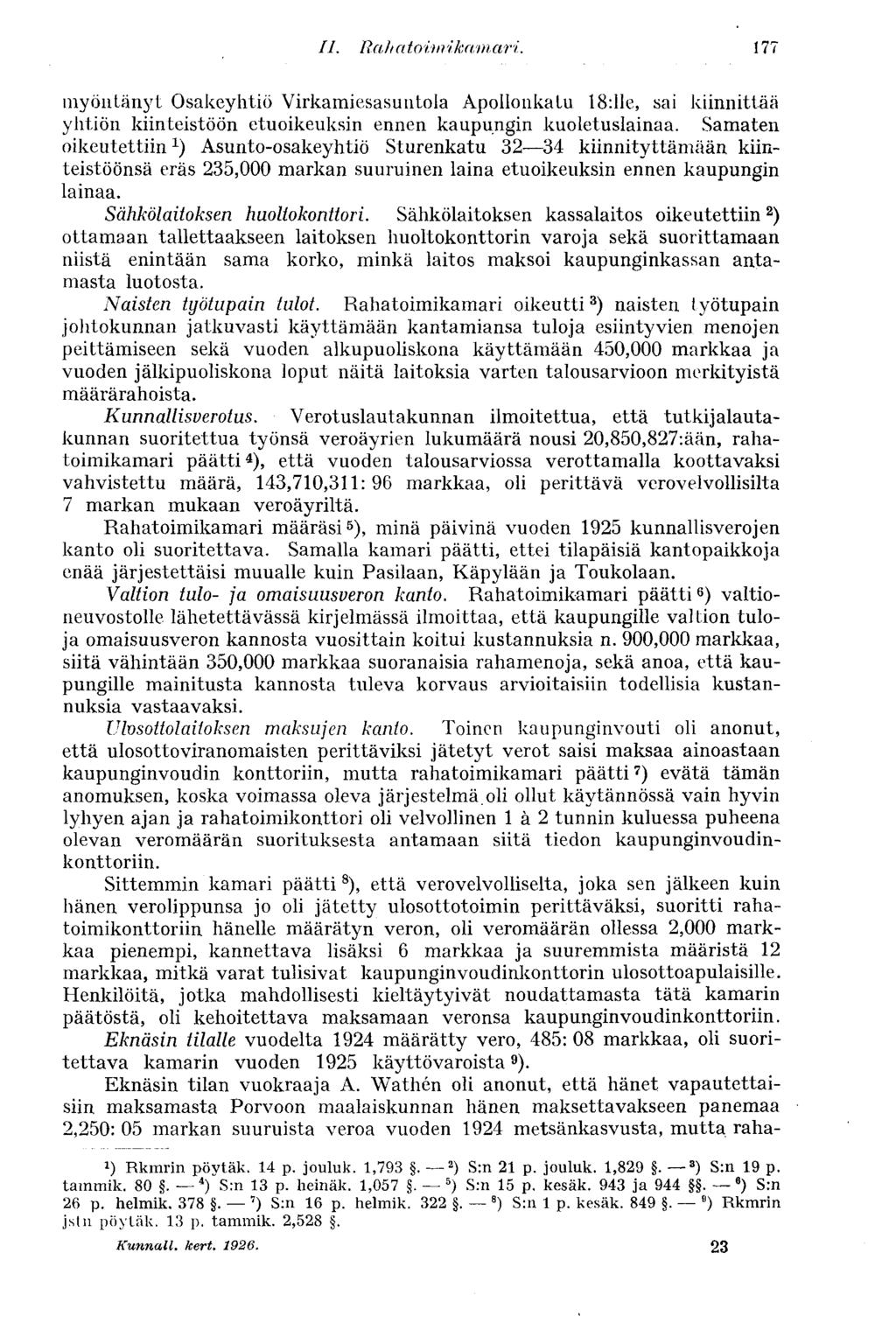 II. Ra h a to i )aika/m ari. 177 myöntänyt Osakeyhtiö Virkamiesasuntola Apollonkatu 18:lle, sai kiinnittää yhtiön kiinteistöön etuoikeuksin ennen kaupungin kuoletuslainaa.