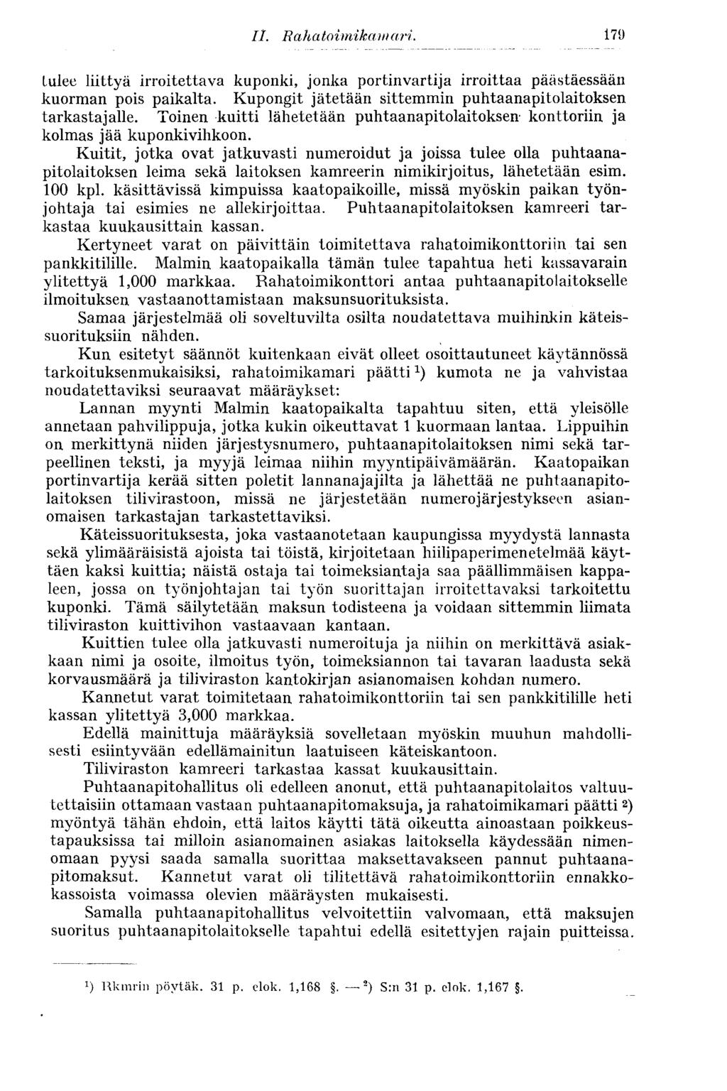 179 tulee liittyä irroitettava kuponki, jonka portinvartija irroittaa päästäessään kuorman pois paikalta. Kupongit jätetään sittemmin puhtaanapitolaitoksen tarkastajalle.