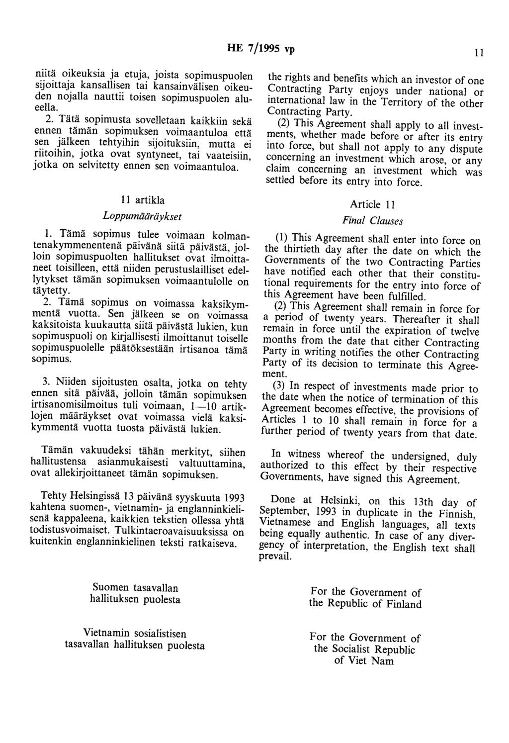 HE 7/1995 vp II niitä oikeuksia ja etuja, joista sopimuspuolen sijoittaja kansallisen tai kansainvälisen oikeuden nojalla nauttii toisen sopimuspuolen alueella. 2.