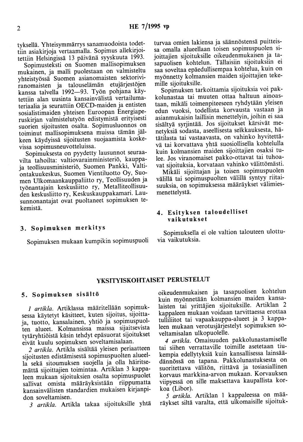 2 HE 7/1995 vp tyksellä. Yhteisymmärrys sanamuodoista todettiin asiakirjoja vertaamalla. Sopimus allekirjoitettiin Helsingissä 13 päivänä syyskuuta 1993.