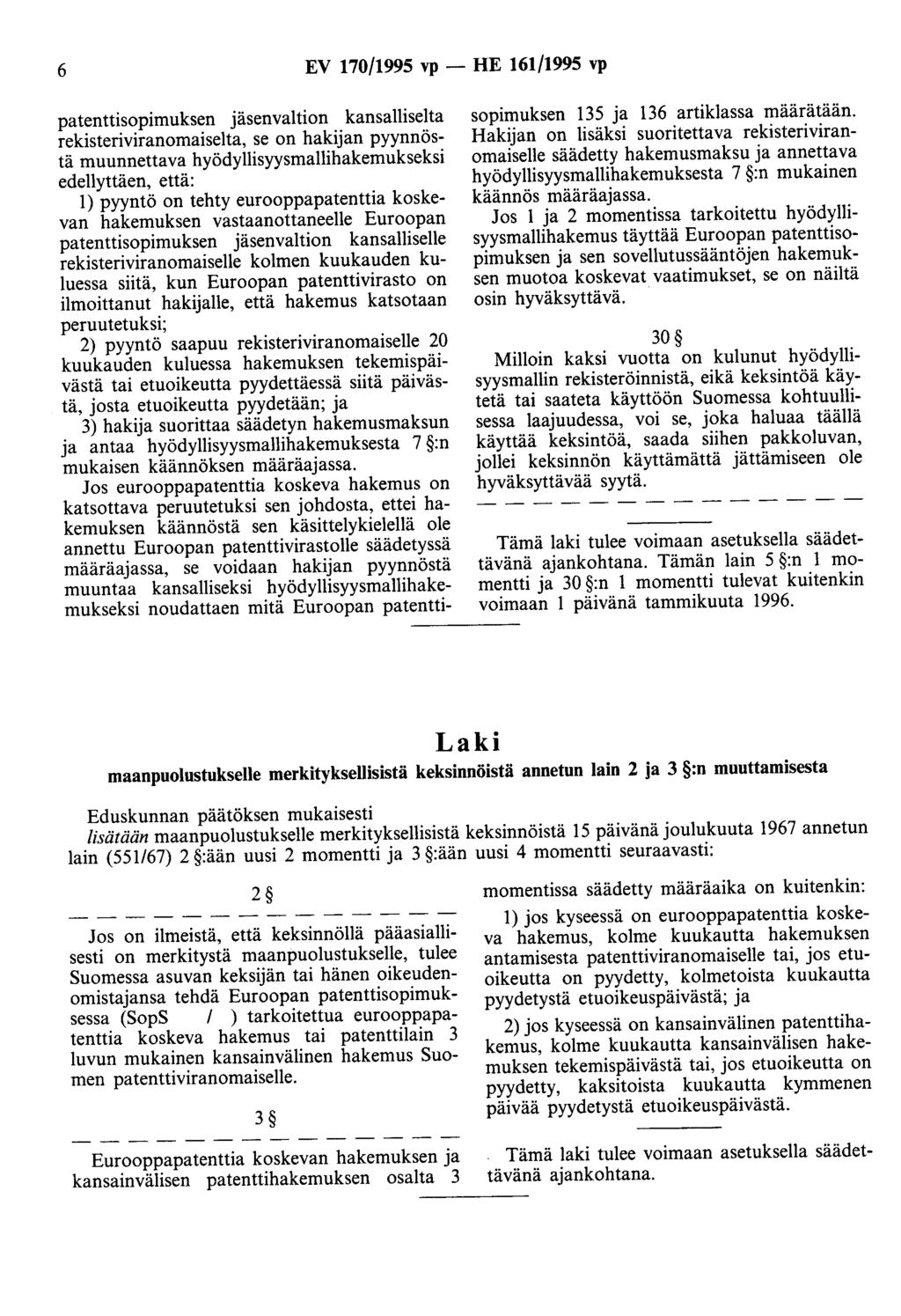 6 EV 170/1995 vp - HE 161/1995 vp patenttisopimuksen jäsenvaltion kansalliselta rekisteriviranomaiselta, se on hakijan pyynnöstä muunnettava hyödyllisyysmallihakemukseksi edellyttäen, että: 1) pyyntö