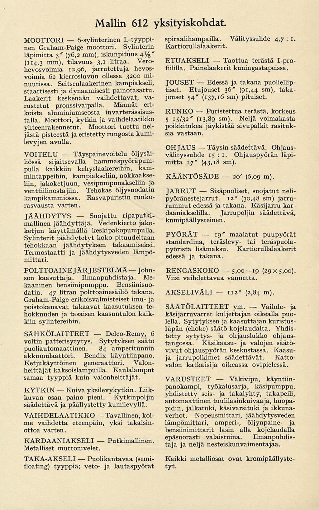 6-sylinterinen Suojattu 20' läpimitta 3" (76,2 mm), iskunpituus 4%" (114,3 mm), tilavuus 3,1 litraa. Verohevosvoimia 12,96, jarrutettuja hevosvoimia 62 kierrosluvun ollessa 3200 minuutissa.