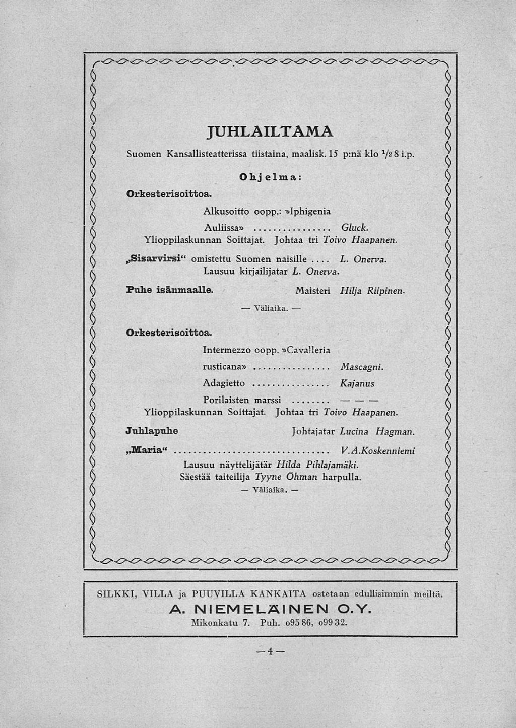 äliaika. äliaika. L. v JUHLAILTAMA v y Suomen Kansallisteatterissa tiistaina, maalisk. 15 p:nä klo 2 8 i.p. ) v Ohjelma: Orkesterisoittoa. y / Alkusoitto oopp.: Iphigenia a Auliissa Gluck.