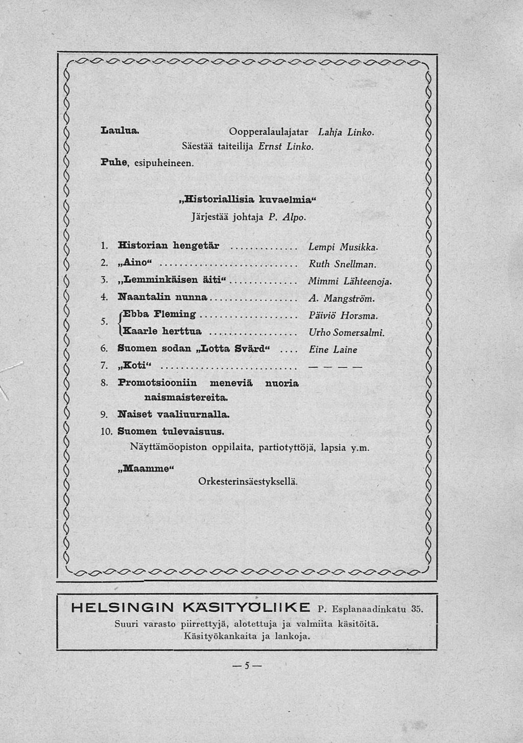 5 ' I -. I \ (S Laulaa. Oopperalaulajatar Lahja Linko. (S (S Säestää taiteilija Ernst Linko. (\ C) Fuhe, esipuheineen. (S () x Historiallisia kuvaelmia" / K Järjestää johtaja P. Alpo. A (\ 1.