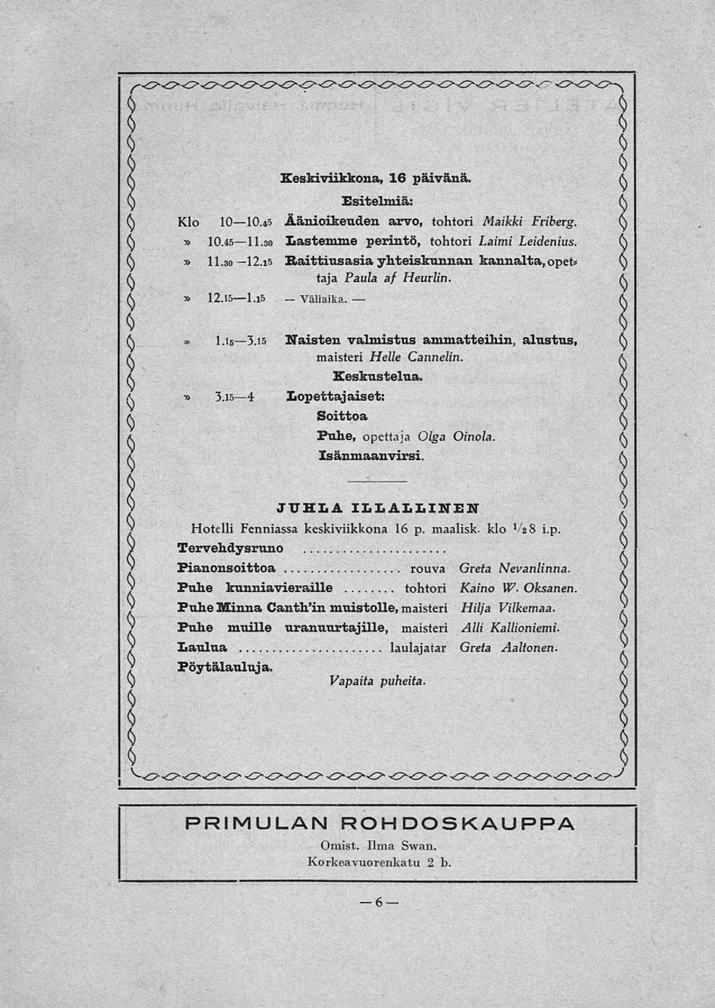äliaika. (S Keskiviikkona, 16 päivänä. (S C; Esitelmiä: (\ (S Klo 1010.45 Äänioikeuden arvo, tohtori Maikki Friberg. Ct (S 10.4S11.30 lastemme perintö, tohtori Laimi Leidenius. (N (S 11.3012.