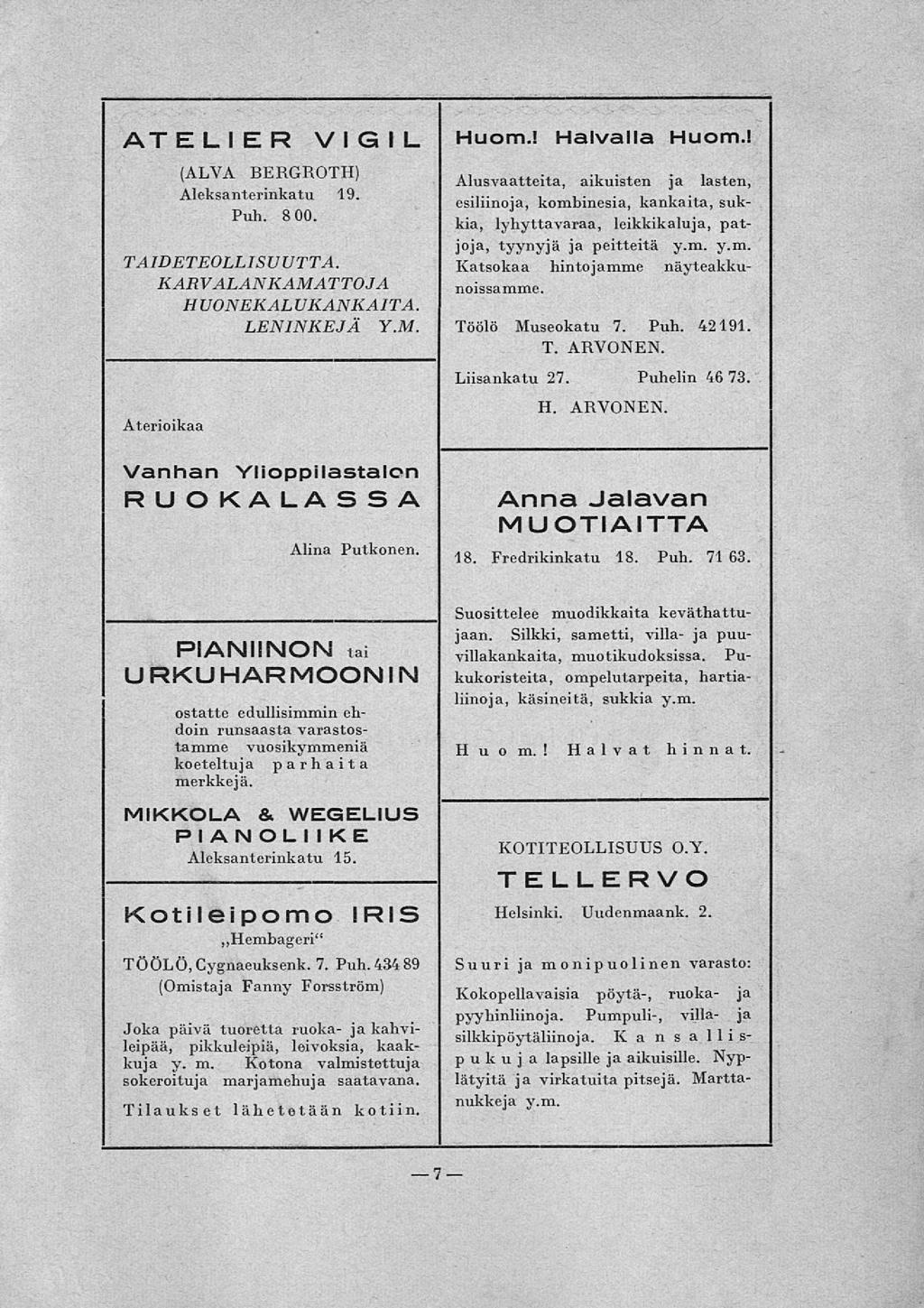 ATELI ER (ALA BERGROTH) Aleksanterinkatu 19. Puh. 8 00. I GI L TAIDETEOLLISUUTTA. KARALANKAMATTOJA HUONEKALUKANKAITA. LENINKEJÄ Y.M. Aterioikaa anhan Ylioppilastalon RUOKA LA S S A Alina Putkonen.