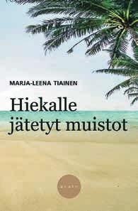 Marja-Leena Tiainen: Hiekalle jätetyt muistot ISBN 978-952-304-183-7 Avain / BTJ Finland 2018 Hinta 29 euroa toivottavasti huomenna sataa Leo on ensimmäistä kertaa maalla.