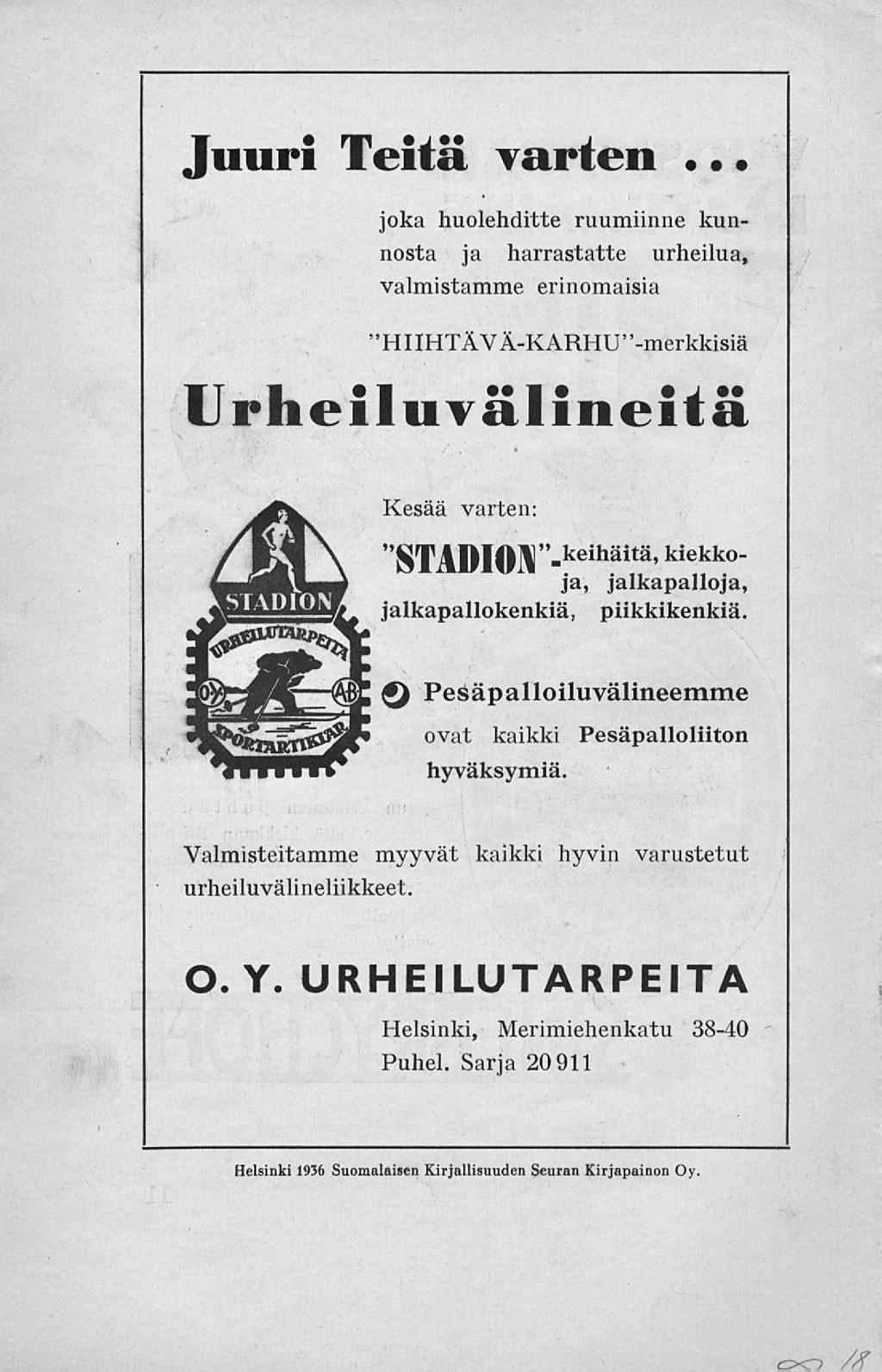 Juuri Teitä varten joka huolehditte ruumiinne kunnosta ja harrastatte urheilua, valmistamme erinomaisia "HIIHTÄVÄ-KARHU"-merkkisiä Urheiluvälineitä Kesää varten: "-keihäitä "STADION ' kiekkoja,