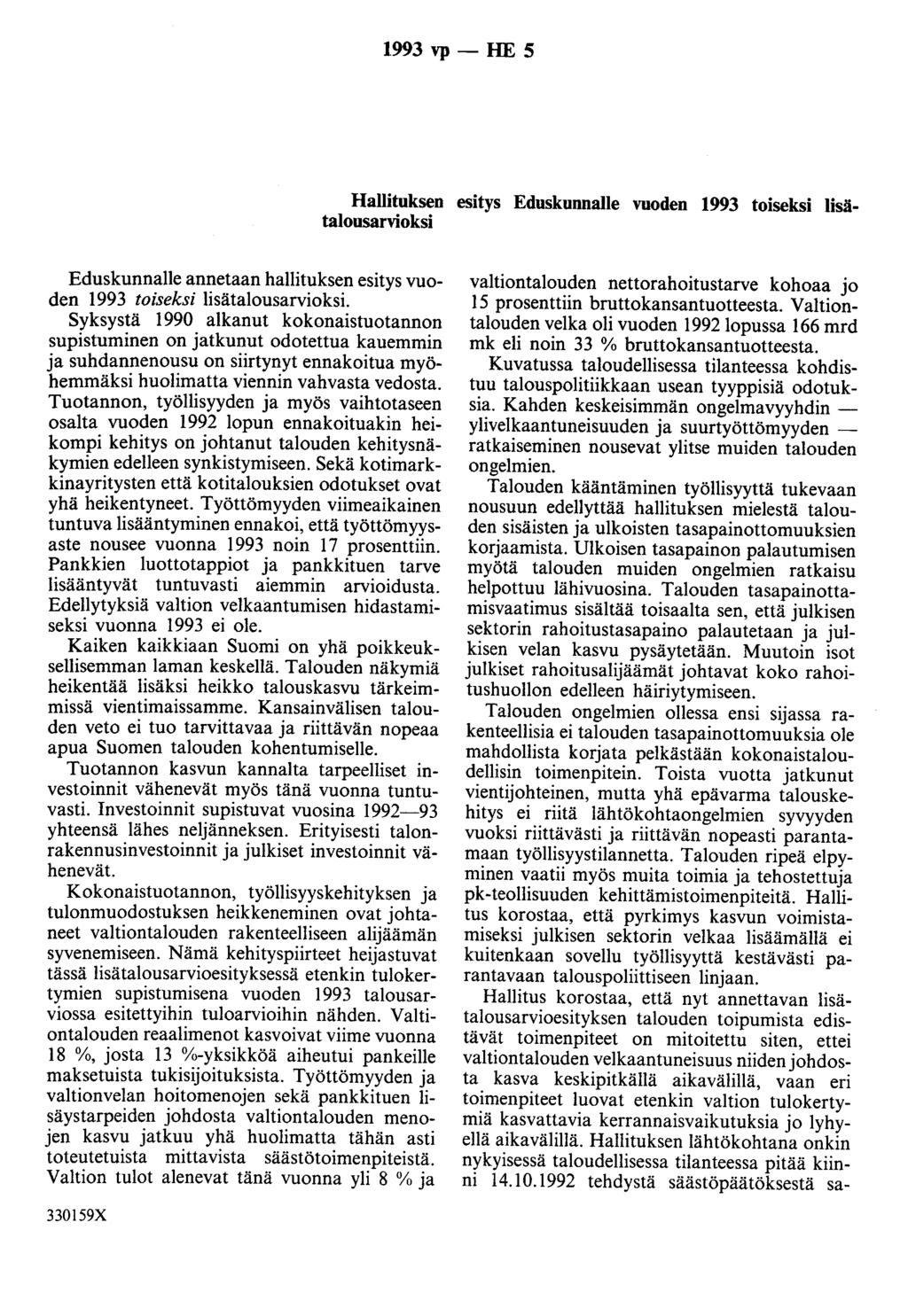 1993 vp- HE 5 Hallituksen esitys Eduskunnalle vuoden 1993 toiseksi lisätalousarvioksi Eduskunnalle annetaan hallituksen esitys vuoden 1993 toiseksi lisätalousarvioksi.