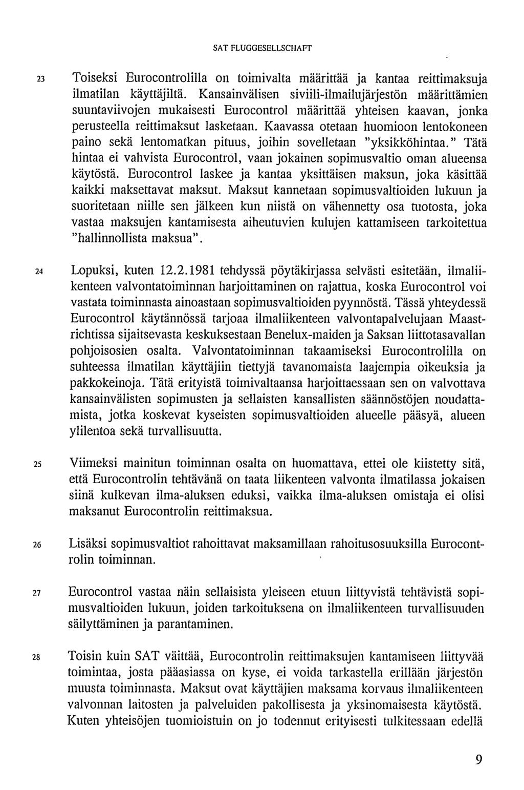 23 Toiseksi Eurocontrolilla on toimivalta määrittää ja kantaa reittimaksuja ilmatilan käyttäjiltä.