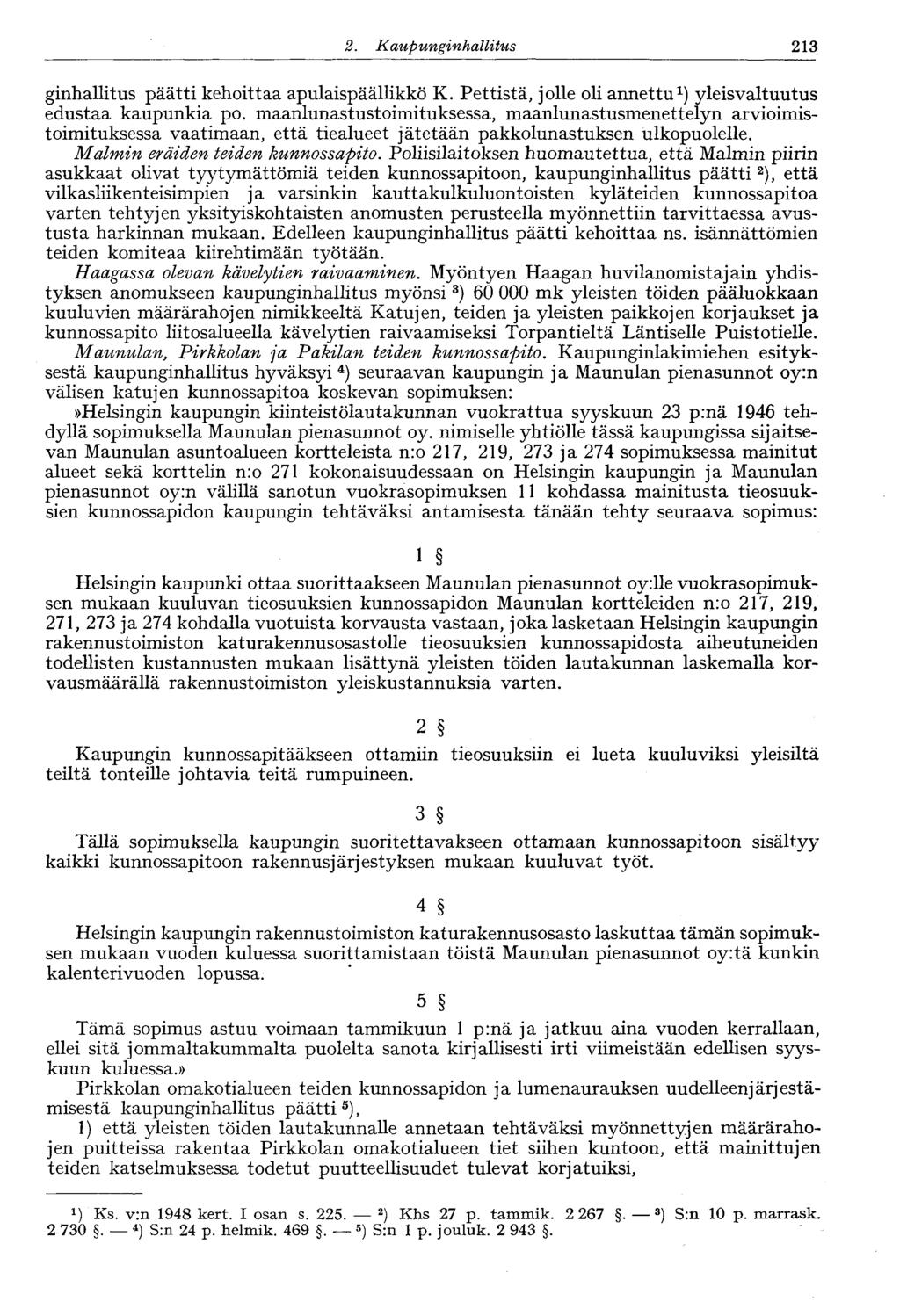 213 2. Kaupunginhallitus ginhallitus päätti kehoittaa apulaispäällikkö K. Pettistä, jolle oli annettu 1 ) yleisvaltuutus edustaa kaupunkia po.