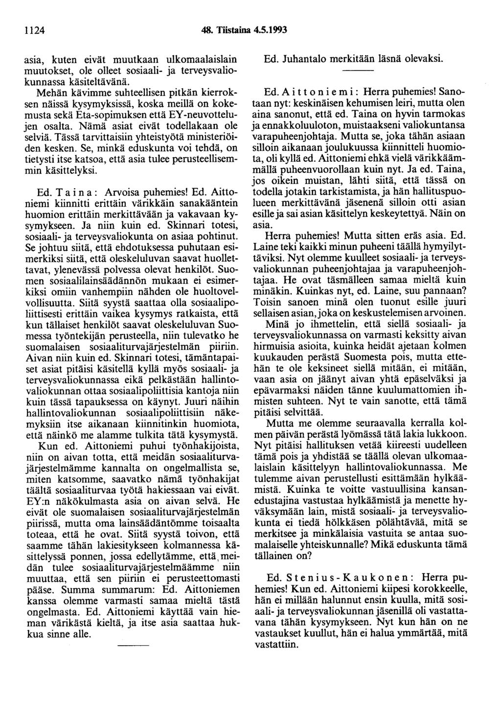 1124 48. Tiistaina 4.5.1993 asia, kuten eivät muutkaan ulkomaalaislain muutokset, ole olleet sosiaali- ja terveysvaliokunnassa käsiteltävänä.