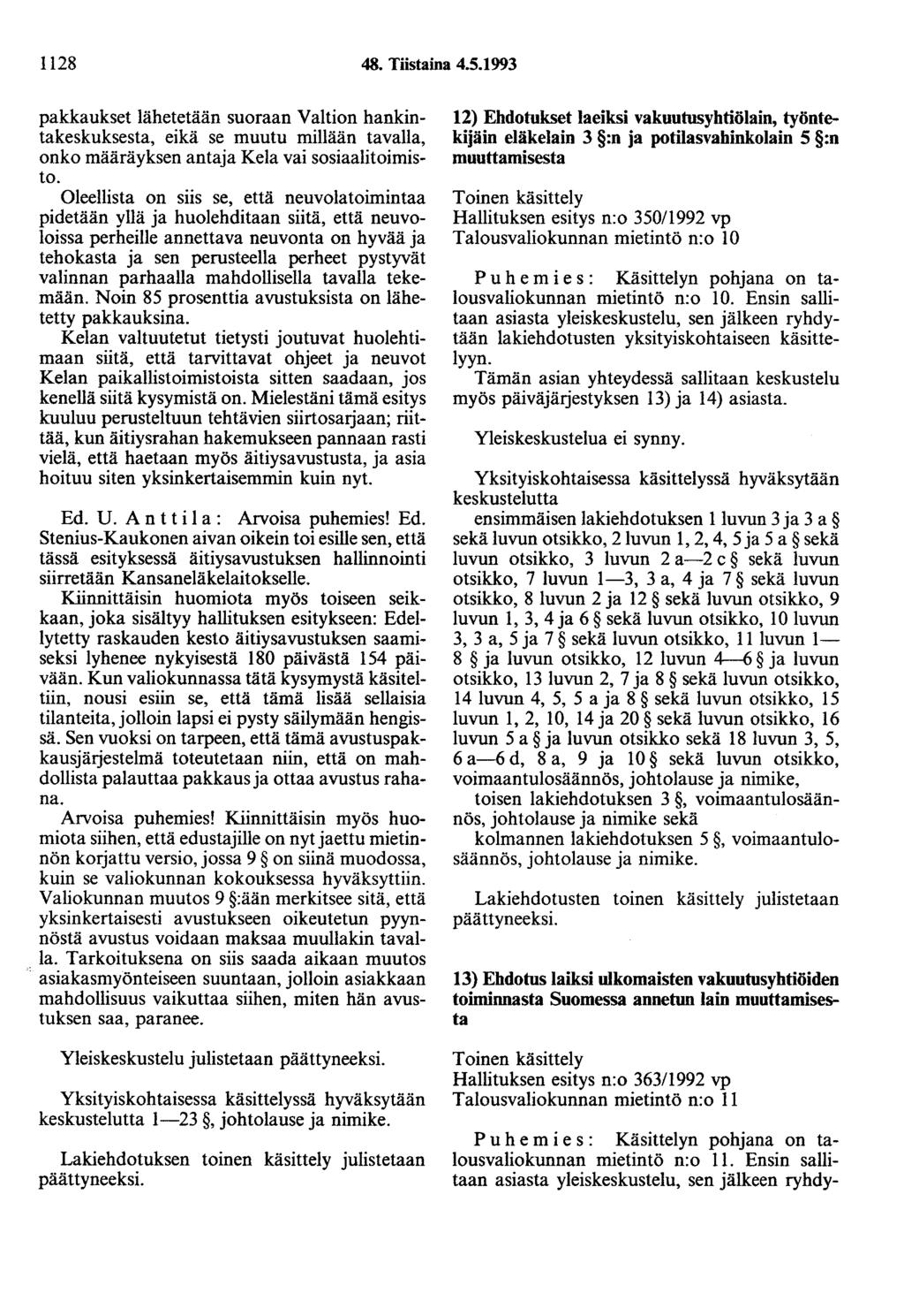 1128 48. Tiistaina 4.5.1993 pakkaukset lähetetään suoraan Valtion hankintakeskuksesta, eikä se muutu millään tavalla, onko määräyksen antaja Kela vai sosiaalitoimisto.